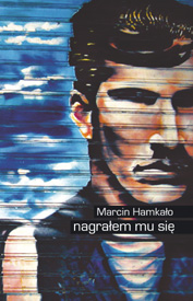 Marcin Hamkało 'Nagrałem mu się'