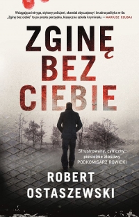 Zginę bez ciebie - najnowsza książka Roberta Ostaszewskiego